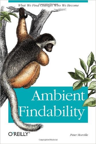 Ambient Findability: What We Find Changes Who We Become