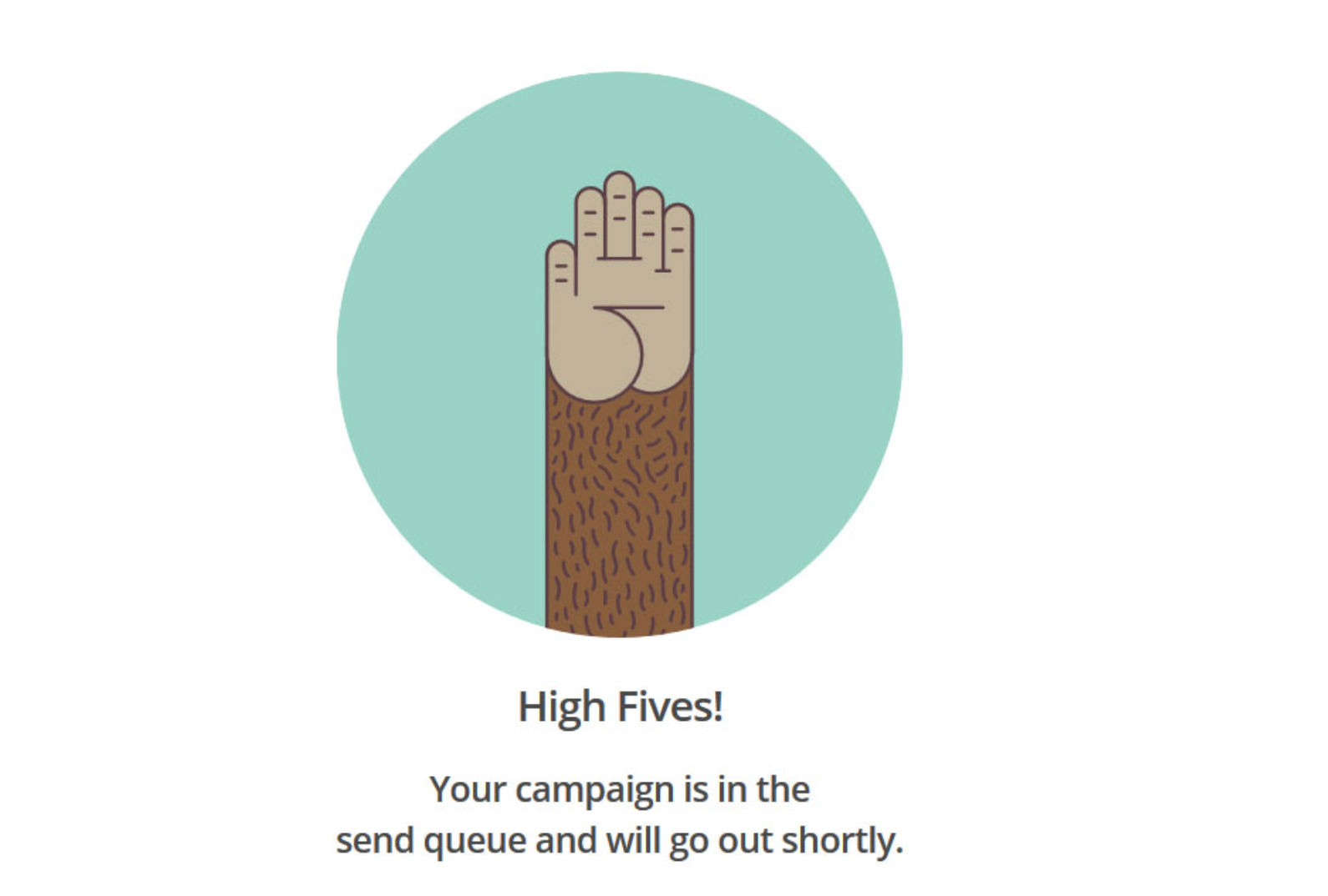 MailChimp’s success message takes into account the user’s emotional state after sending/queuing up a newsletter.